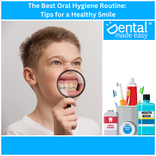 The Best Oral Hygiene Routine: Tips for a Healthy Smile